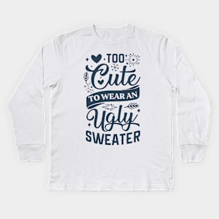 Too Cute To Wear Ugly Sweater Kids Long Sleeve T-Shirt